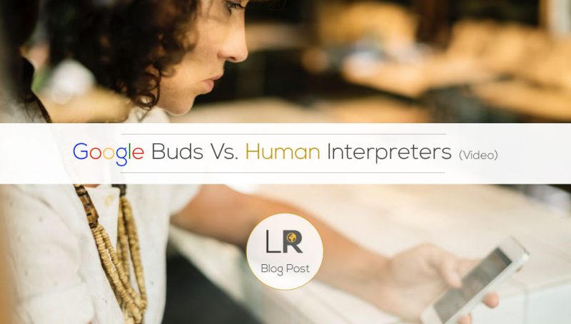 Google Pixel Buds vs. Professional Interpreter