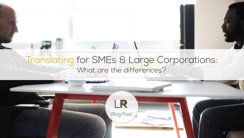 Translating for SMEs & Large Corporations – What are the differences?