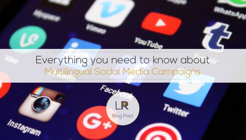 Everything You Need To Know About Multilingual Social Media Campaigns