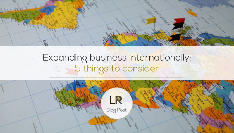 5 Factors To Consider When Expanding Business Internationally