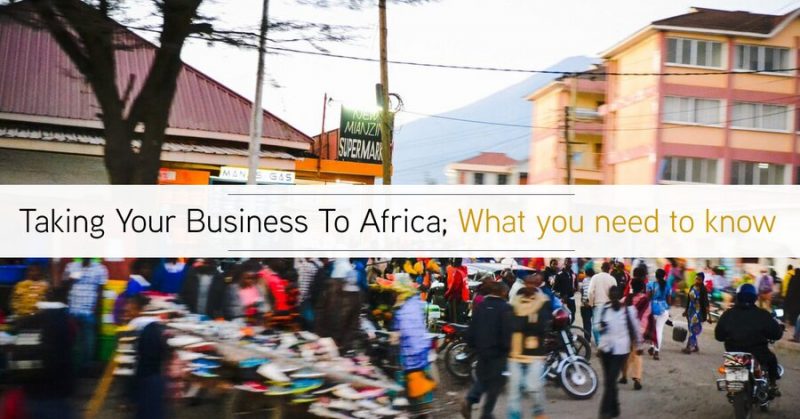 Taking Your Business To Africa; Here’s Everything You Need To Know