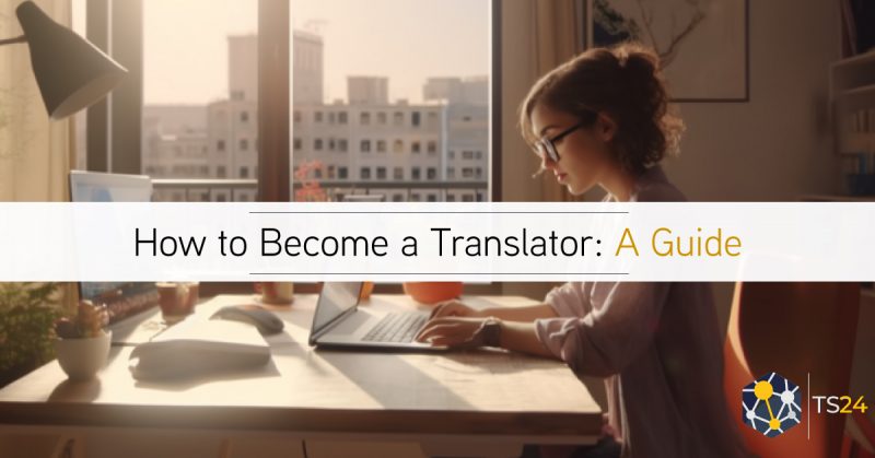 How to Become A Translator – A Practical Guide to Starting Your Career